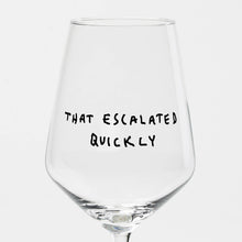 Load image into Gallery viewer, "That Escalated Quickly" wine glass by Johanna Schwarzer × selekkt
